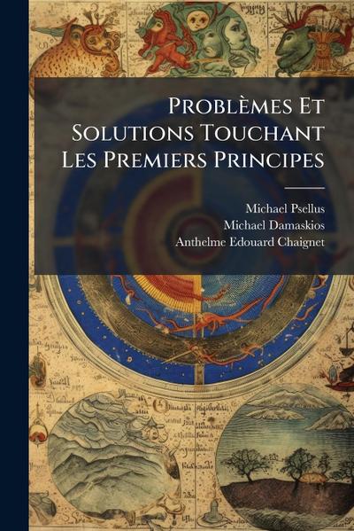 Problèmes Et Solutions Touchant Les Premiers Principes