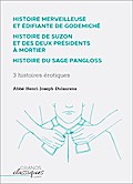 Histoire merveilleuse et édifiante de Godemiché - Histoire de Suzon et des deux présidents à mortier - Histoire du sage Pangloss