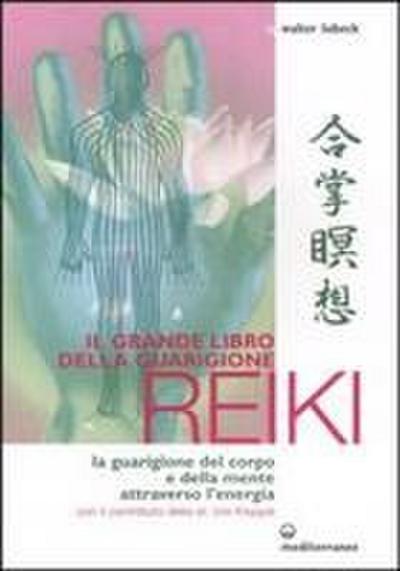 Il grande libro della guarigione reiki. La guarigione del corpo e della mente attraverso l’energia