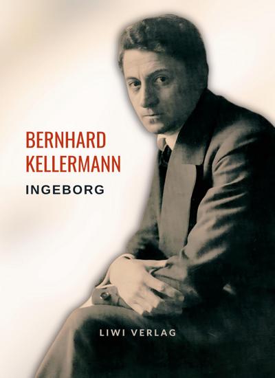 Bernhard Kellermann: Ingeborg. Vollständige Neuausgabe