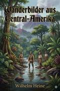 Wanderbilder aus Central-Amerika. Skizzen eines de ...
