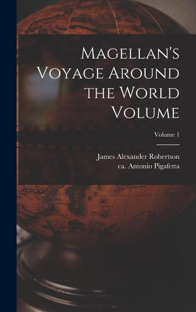 Magellan’s Voyage Around the World Volume; Volume 1