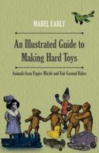 An Illustrated Guide to Making Hard Toys - Animals from Papier Mâché and Fair Ground Rides