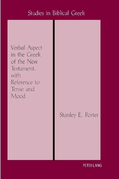 Verbal Aspect in the Greek of the New Testament, with Reference to Tense and Mood