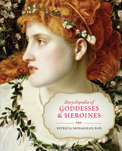 Encyclopedia of Goddesses and Heroines