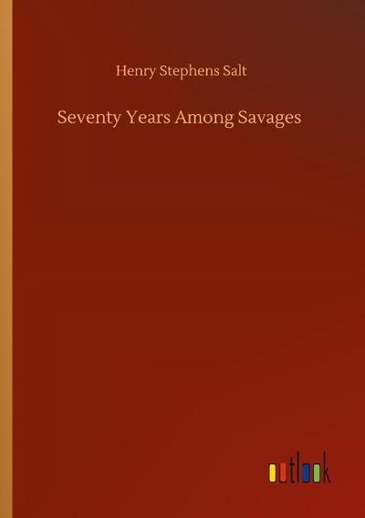 Seventy Years Among Savages