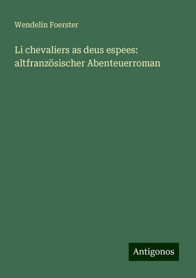 Foerster, W: Li chevaliers as deus espees: altfranzösischer