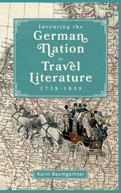 Inventing the German Nation in Travel Literature, 1738-1839
