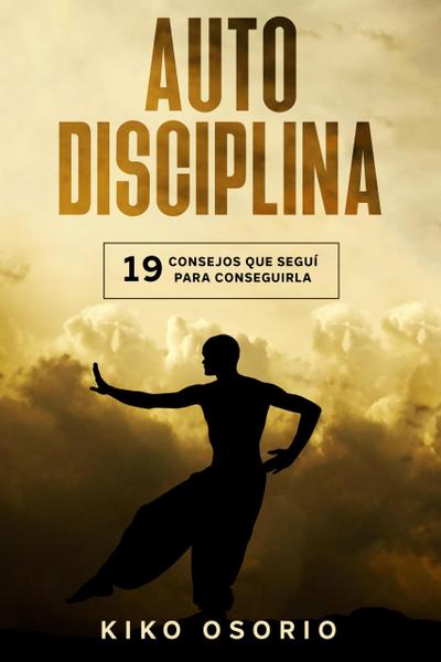 Autodisciplina: 19 consejos que segui´ para conseguirla