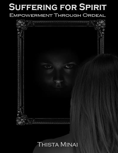 Suffering for Spirit: Empowerment Through Ordeal