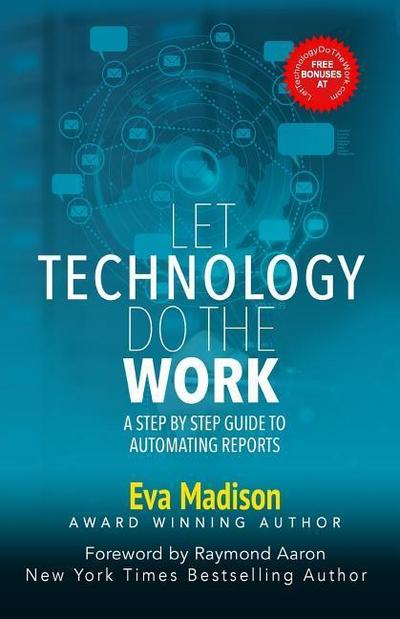Let Technology Do The Work: A Step By Step Guide to Automating Reports