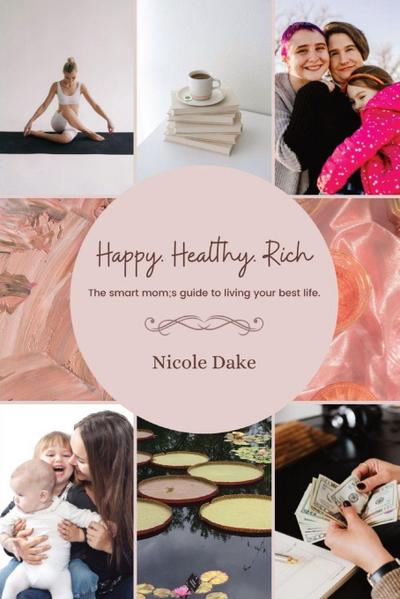 Happy. Healthy. Rich. The smart mom’s guide to living your best life.