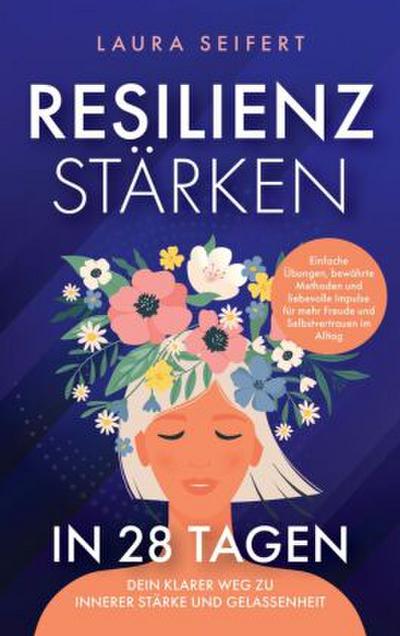 Resilienz stärken in 28 Tagen: Dein klarer Weg zu innerer Stärke und Gelassenheit.