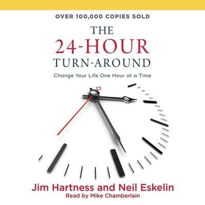 24-Hour Turn-Around Lib/E: Change Your Life One Hour at a Time