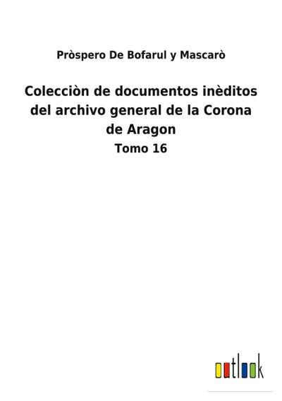 Colecciòn de documentos inèditos del archivo general de la Corona de Aragon