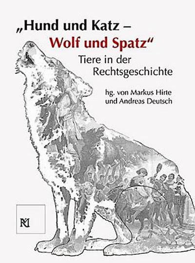 "Hund und Katz - Wolf und Spatz" Tiere in der Rechtsgeschichte