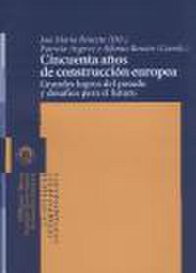Cincuenta años de construcción europea : grandes logros del pasado y desafíos para el futuro