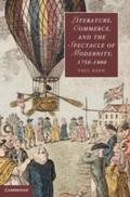 Literature, Commerce, and the Spectacle of Modernity, 1750-1800 - Paul Keen