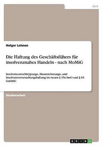 Die Haftung des Geschäftsfühers für insolvenznahes Handeln - nach MoMiG