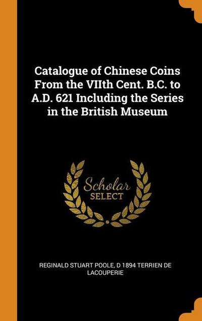 Catalogue of Chinese Coins From the VIIth Cent. B.C. to A.D. 621 Including the Series in the British Museum