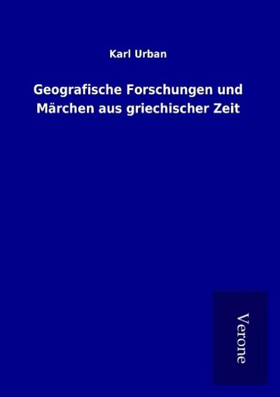 Geografische Forschungen und Märchen aus griechischer Zeit