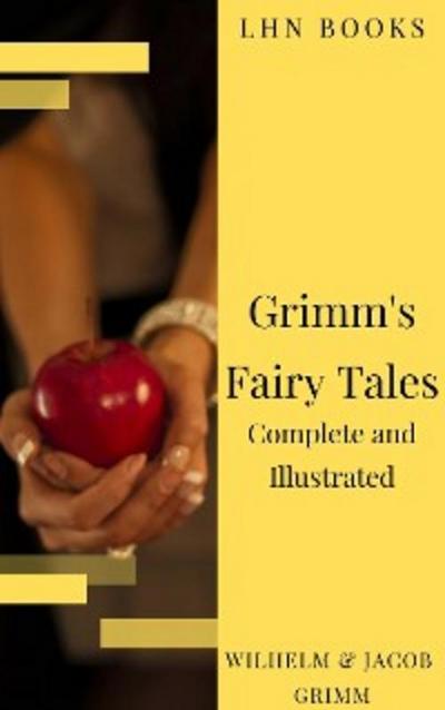 Grimm’s Fairy Tales: Complete and Illustrated