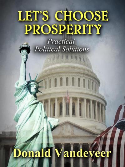 Let’s Choose Prosperity: Practical Political Solutions