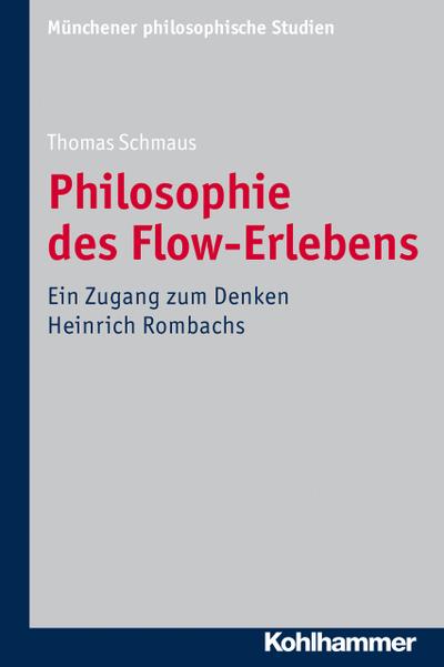 Philosophie des Flow-Erlebens: Ein Zugang zum Denken Heinrich Rombachs (Münchener philosophische Studien. Neue Folge, Band 30)