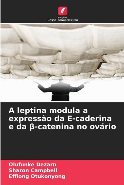 A leptina modula a expressão da E-caderina e da ¿-catenina no ovário