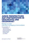 Junge Perspektiven auf Partizipation in Geschichte und Gegenwart: Beiträge zur ersten under.docs-Fachtagung zu Kommunikation