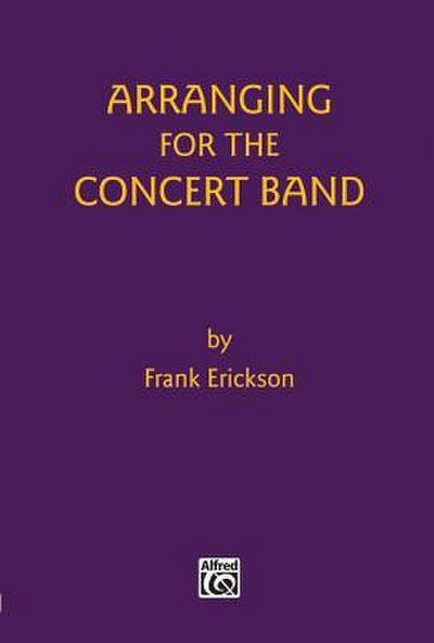 Erickson, F: ARRANGING FOR THE CONCERT BAND