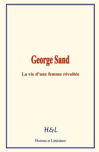 George Sand: La vie d’une femme révoltée