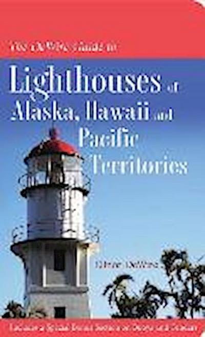 The Dewire Guide to Lighthouses of Alaska, Hawaii, and U.S. Pacific Territories