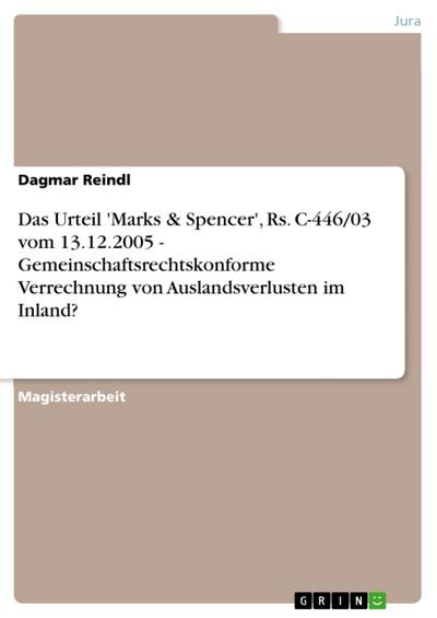Das Urteil ’Marks & Spencer’, Rs. C-446/03 vom 13.12.2005 - Gemeinschaftsrechtskonforme Verrechnung von Auslandsverlusten im Inland?