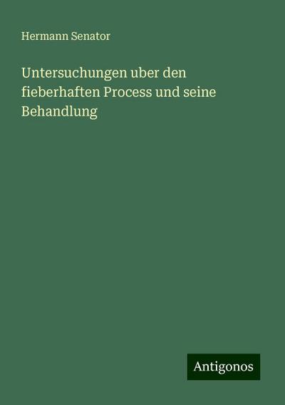 Senator, H: Untersuchungen uber den fieberhaften Process und