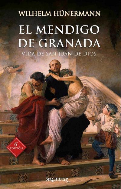 El mendigo de Granada : vida de San Juan de Dios