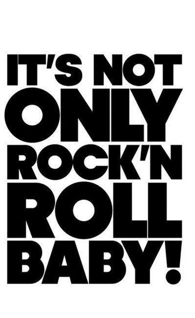 It’s Not Only Rock & Roll Baby!