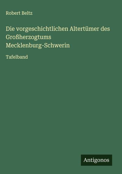 Die vorgeschichtlichen Altertümer des Großherzogtums Mecklenburg-Schwerin