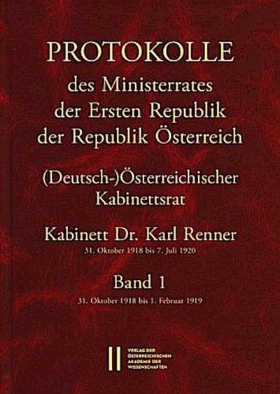 Protokolle des Ministerrates der Ersten Republik Österreich, Abteilung I (Deutsch-)Österreichischer Kabinettsrat 31. Oktober 1918 bis 7. Juli 1920. Bd.1