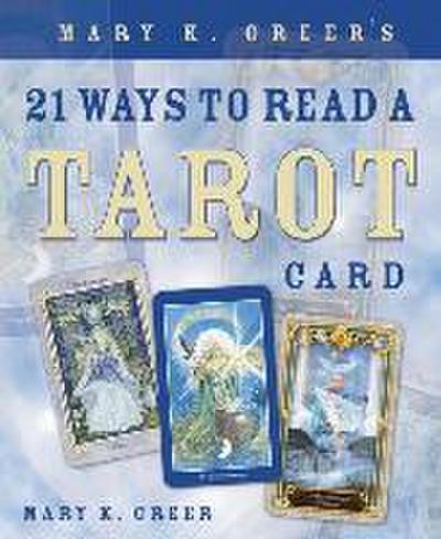 Mary K. Greer’s 21 Ways to Read a Tarot Card