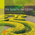 Die Sprache der Gärten - Gestalten mit Formen, Far