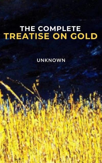 The Complete Treatise on Gold