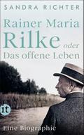 Rainer Maria Rilke oder Das offene Leben