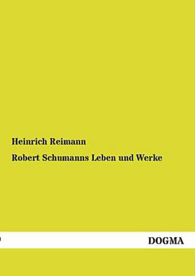 Robert Schumanns Leben und Werke