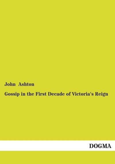 Gossip in the First Decade of Victoria's Reign - John Ashton