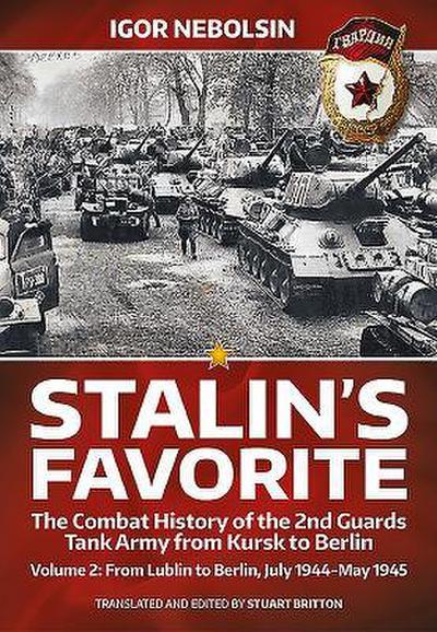Stalin’s Favorite: The Combat History of the 2nd Guards Tank Army from Kursk to Berlin