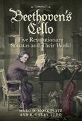 Beethoven’s Cello: Five Revolutionary Sonatas and Their World