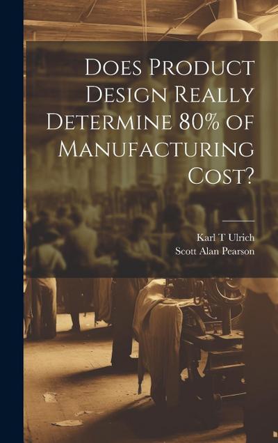 Does Product Design Really Determine 80% of Manufacturing Cost?