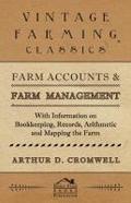Farm Accounts and Farm Management - With Information on Book Keeping, Records, Arithmetic and Mapping the Farm