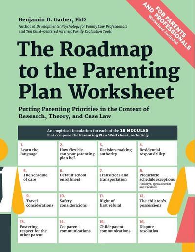 The Roadmap to the Parenting Plan Worksheet: Putting Parenting Priorities in the Context of Research, Theory and Case Law